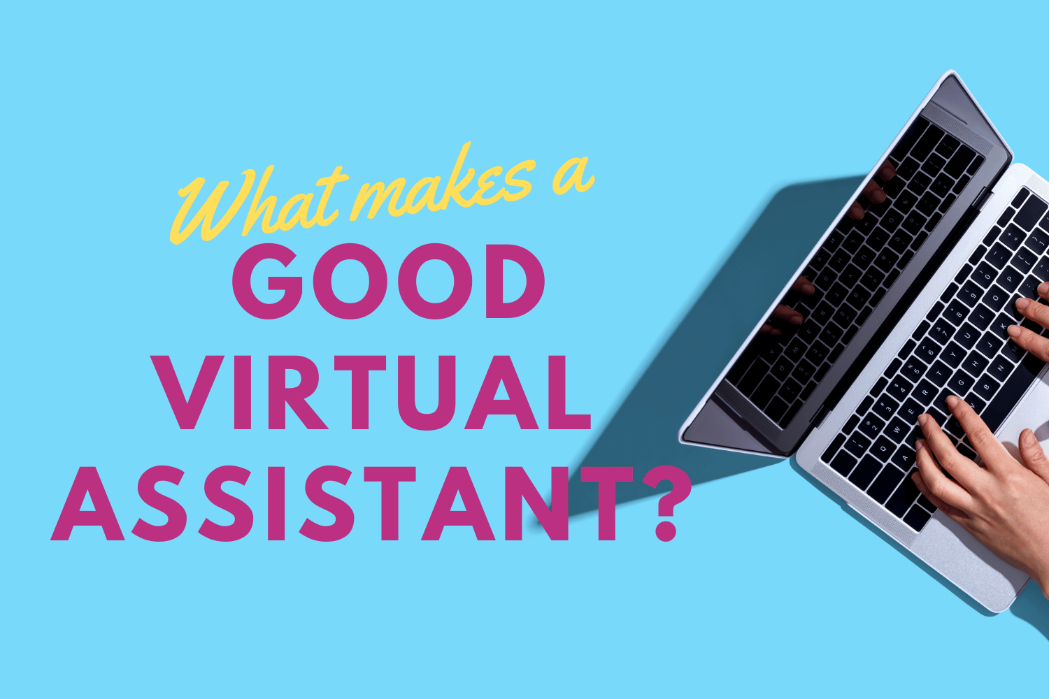 What Makes A Good Virtual Assistant